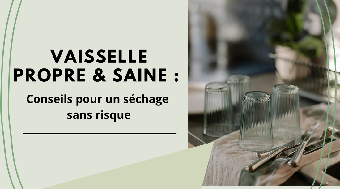 Vaisselle Propre & Saine : Conseils pour un séchage sans risque